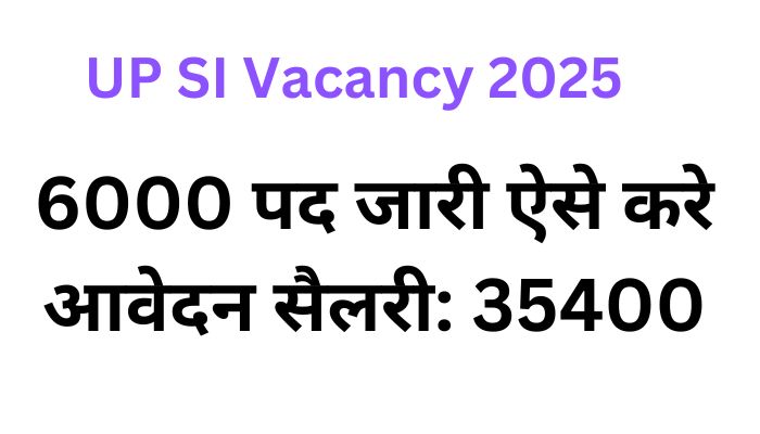 UP SI New Vacancy 2025 (6000)पदों पर नोटिफिकेशन ऐसे करे आवेदन