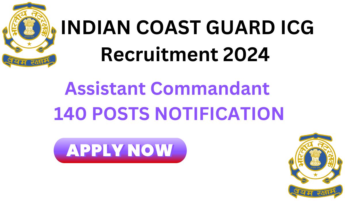 Indian Coast Guard ICG Assistant Commandant Recruitment 2024 भारतीय तटरक्षक बल आईसीजी सहायक भर्ती 2024 Apply now