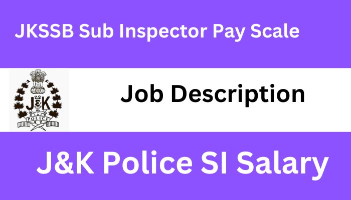 JK Police SI Salary 2025 केएसएसबी सब इंस्पेक्टर वेतनमान, भत्ते और नौकरी की भूमिका