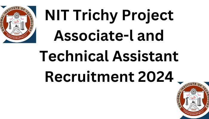 NIT Trichy Hiring 2024 Apply Now for Project Associate and Technical Assistant Positions