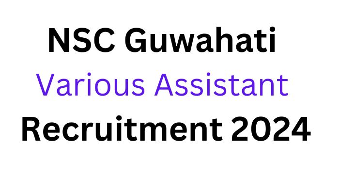 NSC Guwahati Recruitment 2024 Apply Online