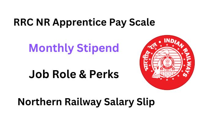 RRC NR Apprenticeship Salary 2024 नौकरी की भूमिका और लाभ की जाँच करें