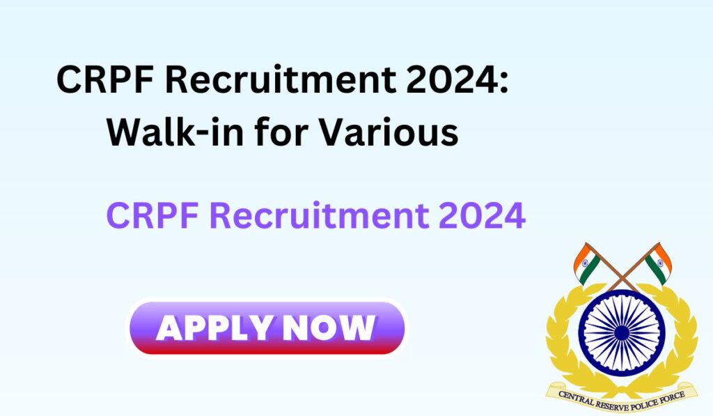 CRPF Recruitment 2024 सीआरपीएफ भर्ती 2024 Walk-in for Various Contractual Posts