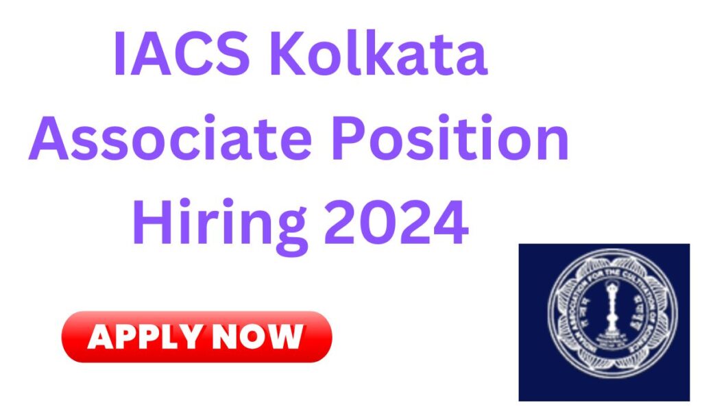 IACS Kolkata Associate Position hiring 2024 IACS कोलकाता एसोसिएट पद भर्ती 2024 apply now