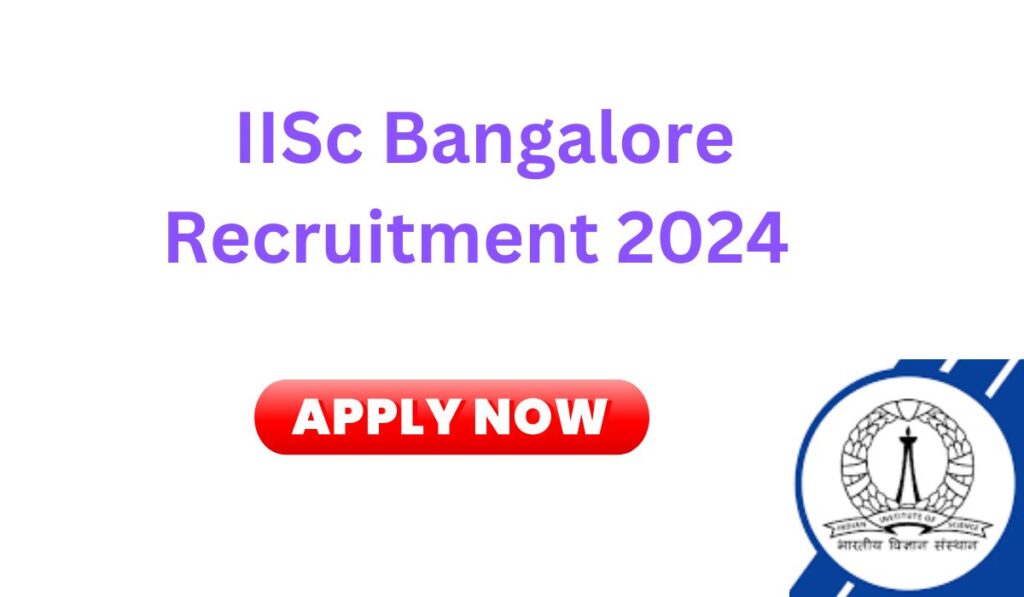 IISc Bangalore Recruitment 2024 apply now IISc बैंगलोर भर्ती 2024 अभी आवेदन करें