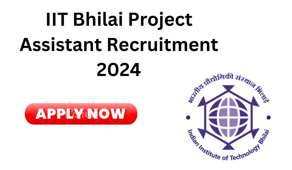 Recruitment Notice for Project Assistants at IIT Bhilai 2024 Out